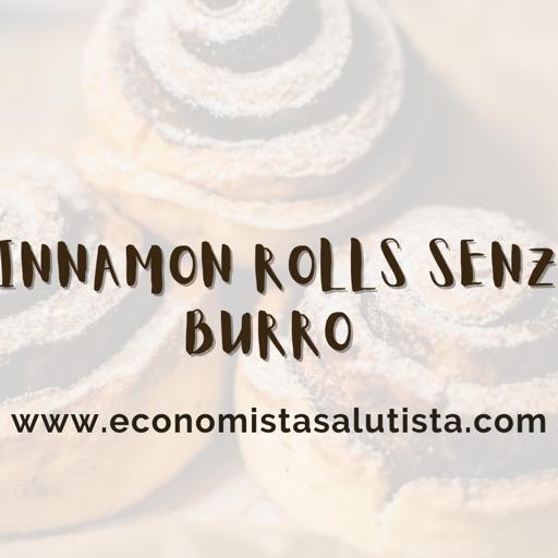 Cinnamon rolls senza burro